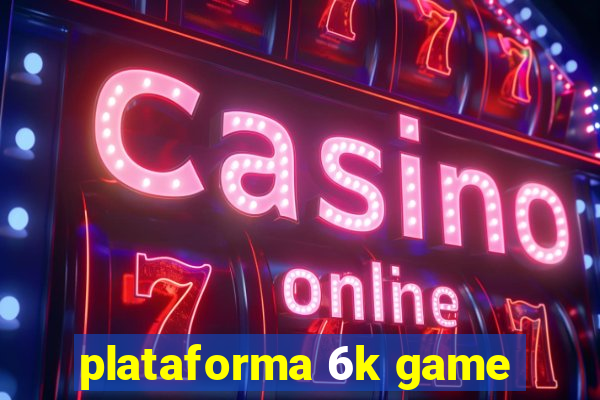 plataforma 6k game